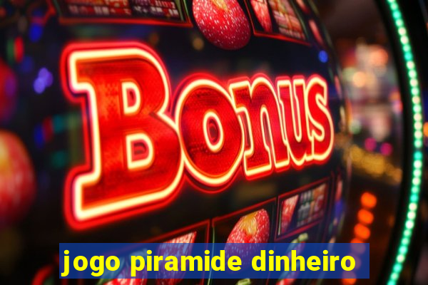 jogo piramide dinheiro